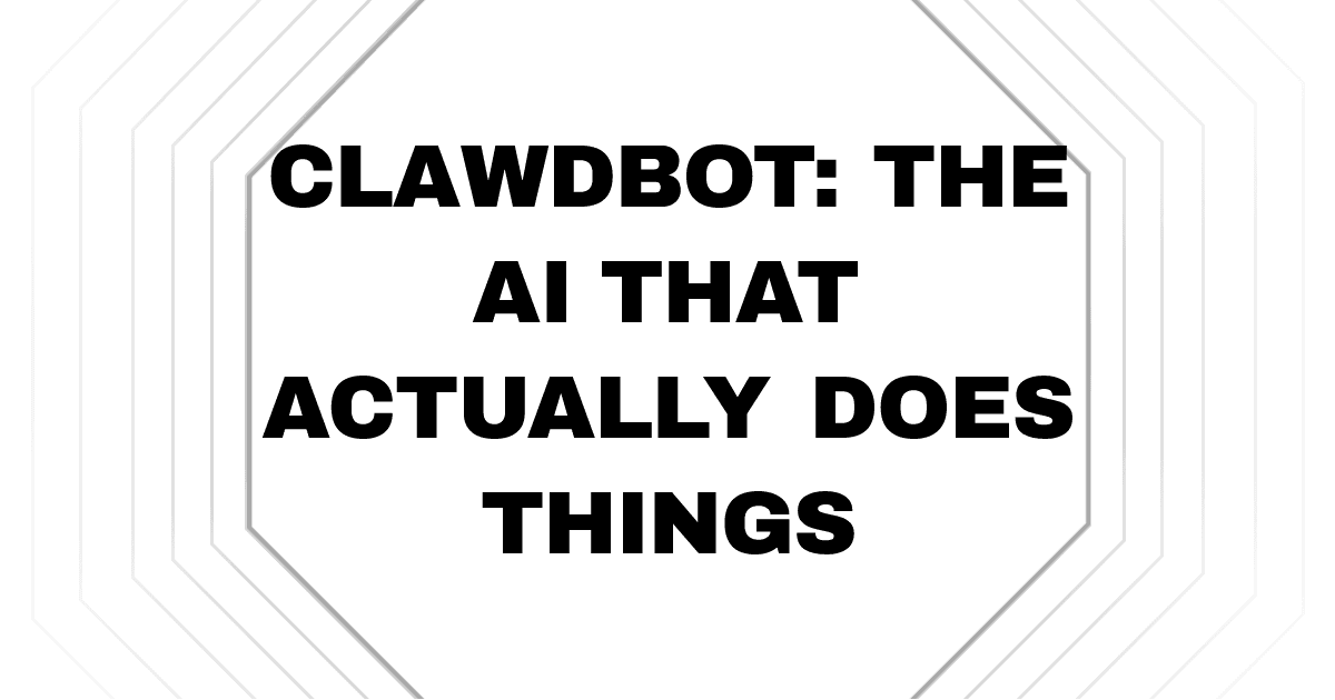 Clawdbot: The AI That Actually Does Things