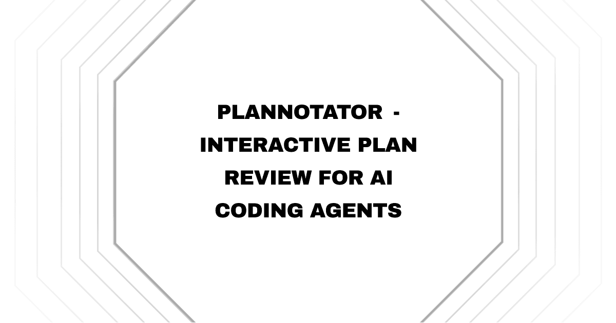Plannotator - Interactive Plan Review for AI Coding Agents
