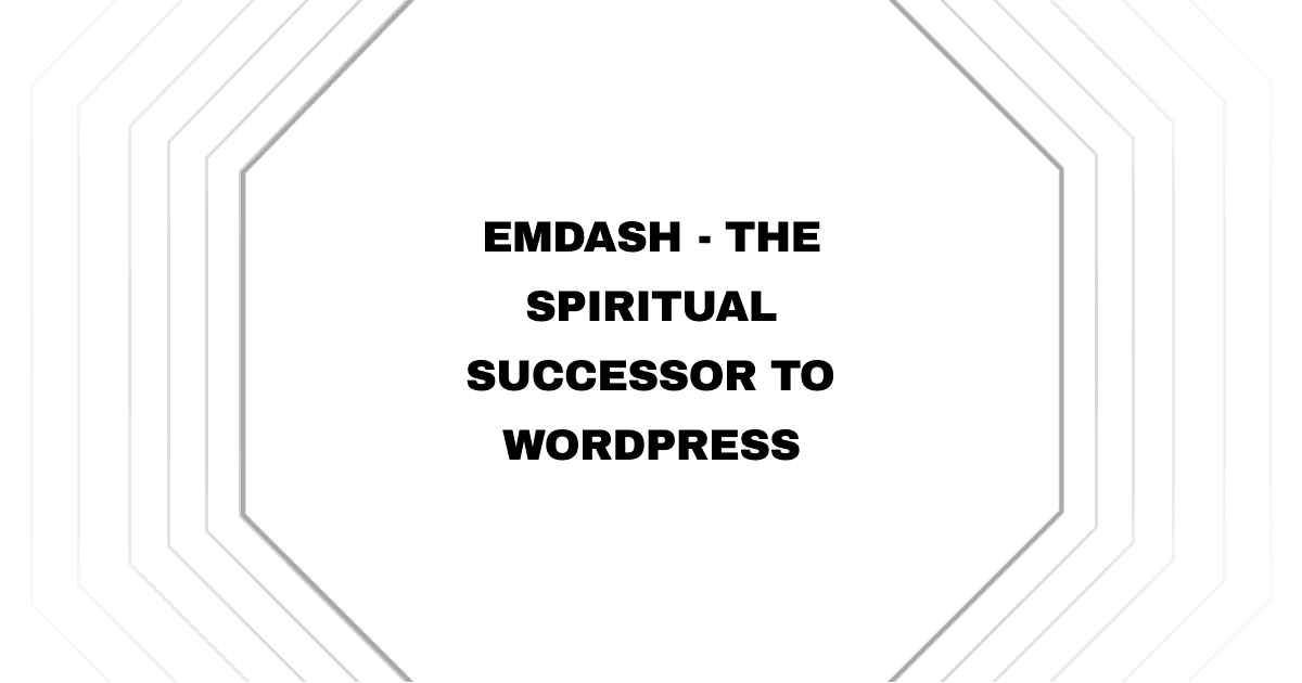 EmDash - The Spiritual Successor to WordPress