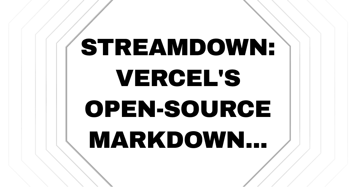 Streamdown: Vercel's Open-Source Markdown Renderer for AI Streaming