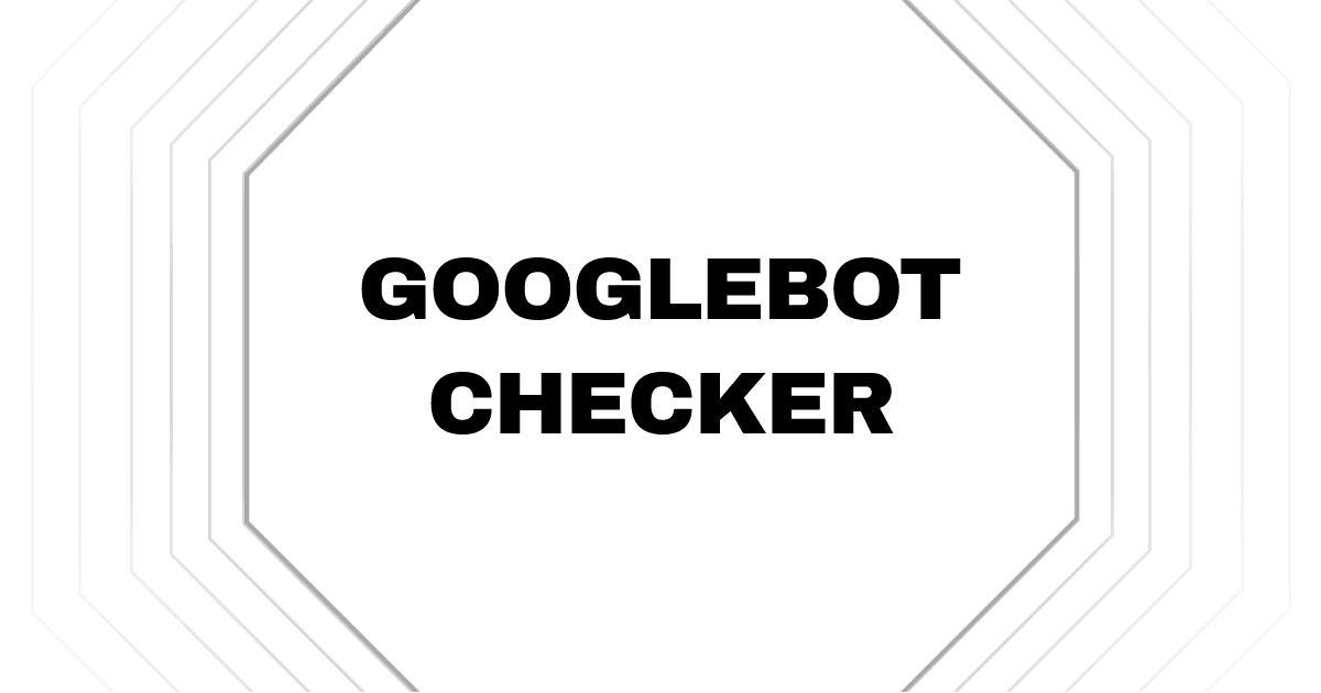 Googlebot Checker