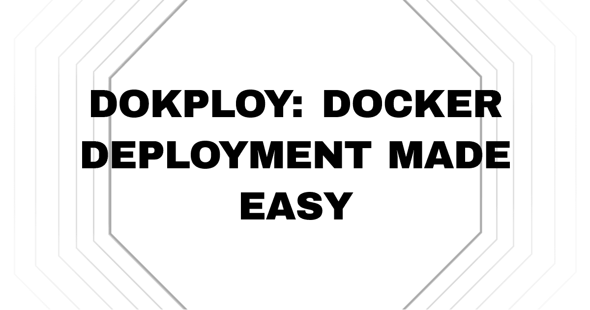 Dokploy: Docker Deployment Made Easy